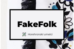 FakeFolk: Vážme si ľudí, ktorí tvoria na Horehroní a inšpirujú